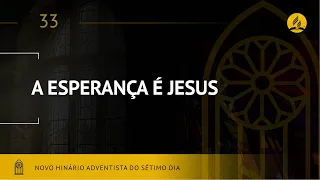 Novo Hinário Adventista • Hino 33 • A Esperança É Jesus• (Lyrics)