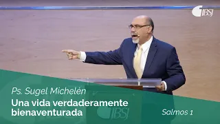 Una vida verdaderamente bienaventurada | Salmos 1 | Ps. Sugel Michelén