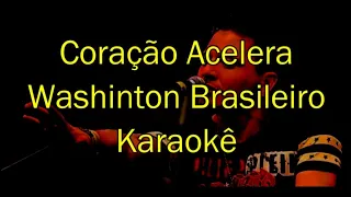 Karaokê - Coração Acelera: Washington Brasileiro (pizeirão)