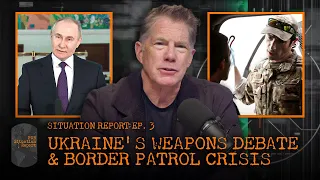 Ukraine's Weapons Debate & Border Patrol Crisis | Situation Report Ep. 3