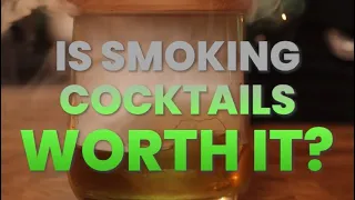 Is Smoking Cocktails Worth It?