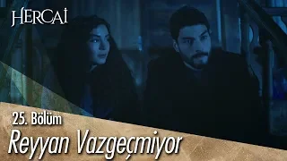 Reyyan sevdasından vazgeçmiyor - Hercai 25. Bölüm