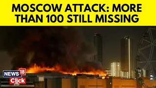 Nearly 100 Still Missing After Moscow Attack: Report | Moscow Attack | English News | News18 | N18V