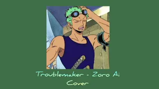 //Troublemaker - Zoro Ai Cover//