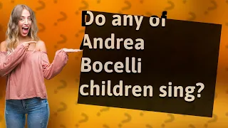 Do any of Andrea Bocelli children sing?