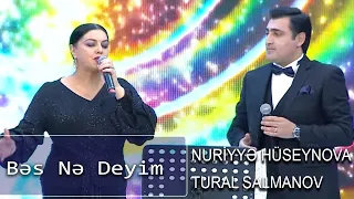 Nuriyyə Hüseynova, Tural Salmanov - Bəs Nə Deyim (Nanəli)