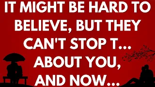 💌 It might be hard to believe, but they can't stop t... about you, and now...