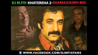 DJ M.FIX - Shamaizadeh Mix (Khatereha 2) مکس شماعی زاده قدیمی شاد