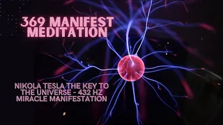 369 Manifest Meditation 🎧 - Nikola Tesla The Key to the Universe - 432 hz Miracle Manifestation