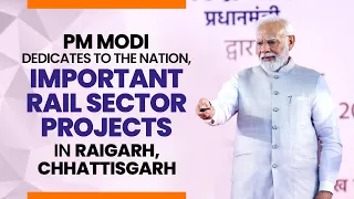 LIVE: PM Modi dedicates to the nation, important rail sector projects in Raigarh, Chhattisgarh