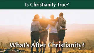 16. Christianity's Not True. Now What?