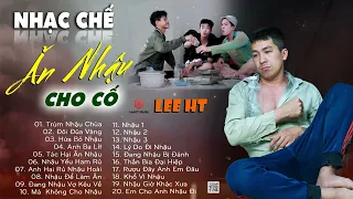 NHẠC CHẾ ĂN NHẬU HÀI NHẤT | NHẬU NHƯ MÈO LIẾM ĂN THÌ NHIỀU CHƠI VẬY AI CHƠI LẠI  LEE HT