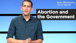 Abortion: What Does God Say? Abortion and the Government // Mike Novotny // Time of Grace