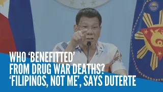 Who ‘benefitted’ from drug war deaths? ‘Filipinos, not me’, says Duterte