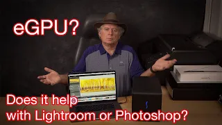 Does an eGPU help your Mac in Lightroom or Photoshop?