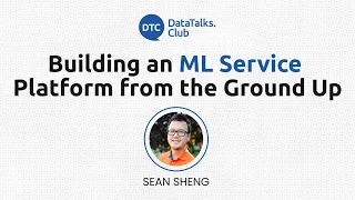 Building an ML Service Platform from the Ground Up - Sean Sheng