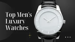 Top 19 Men's Luxury Watches | Timeless Elegance and Craftsmanship Unveiled