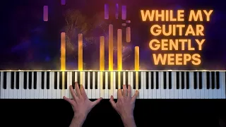 The Beatles - While My Guitar Gently Weeps | Piano Cover + Sheet Music