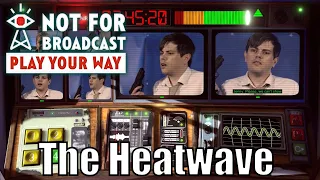 Not For Broadcast - The Heatwave