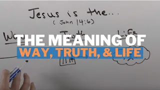 The Meaning of "I Am the Way, Truth, and Life"