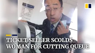 Chinese ticket seller scolds woman for cutting queue