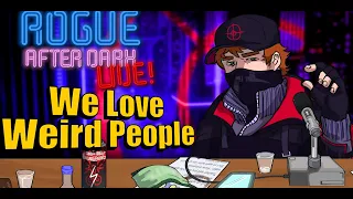 Rogue After Dark #72 | We Love Weird People