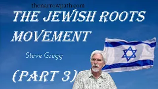 Jewish Roots Movement, part 3 - Steve Gregg