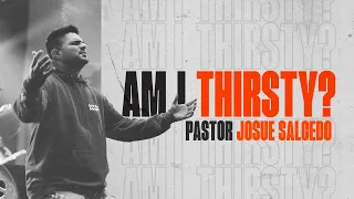 AM I THIRSTY? - Pastor Josue Salcedo | RMNT YTH