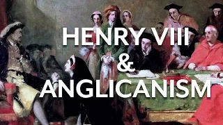 Henry VIII & Early Anglicanism