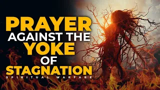 Spiritual Warfare Prayers To Break Yoke Of Stagnation & Limitations