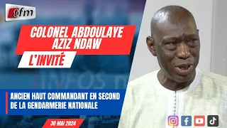 L’INVITE D’INFOS MATIN (WOLOF) : Colonel Abdoulaye Aziz Ndaw - 30 Mai 2024