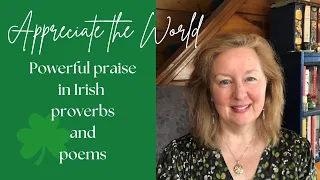 Appreciate the World: powerful praise in Irish proverbs and poems #irishpoetry #irishproverbs