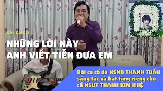 NSND THANH TUẤN XÚC ĐỘNG HÁT TẶNG CỐ NSƯT THANH KIM HUỆ BÀI CA CỔ DO CHÍNH ÔNG SÁNG TÁC VÀ TRÌNH BÀY