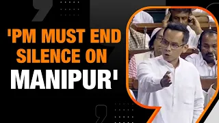 Manipur : ‘PM is silent on Manipur issue as he does not want to accept his failure’ : Gaurav Gogoi