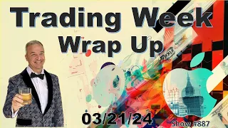 Trading Week Wrap Up! – 03/21/24