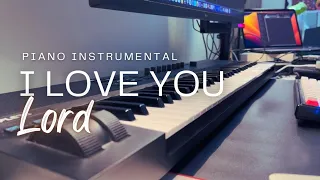 I Love You Lord | Piano Instrumental (with Lyrics)