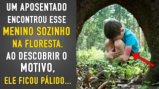 Um Aposentado Encontrou Esse Menino Sozinho Na Floresta e Notou Que Ele Precisava de Ajuda Urgente