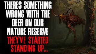 "There's Something Wrong With The Deer On Our Reserve, They've Started Standing Up" Creepypasta