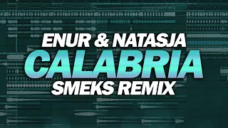 Enur & Natasja - Calabria (Smeks Remix FLP)