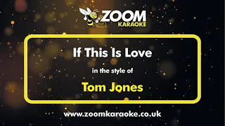 Tom Jones - If This Is Love - Karaoke Version from Zoom Karaoke