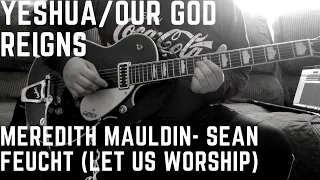 Yeshua/ Our God Reigns- Meredith Mauldin- Sean Feucht (Guitar cover)