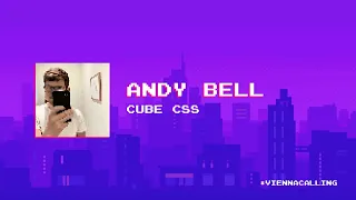 Cube CSS by Andy Bell  - Vienna Calling 29.07.20