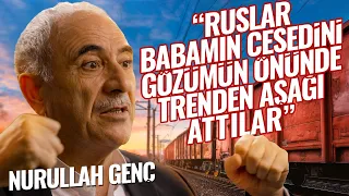 Ruslar Babamın Cesedini Gözümün Önünde Trenden Aşağı Attılar | Nurullah Genç