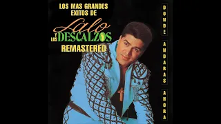 Lalo y Los Descalzos | Donde Andarás Ahora (Remastered)