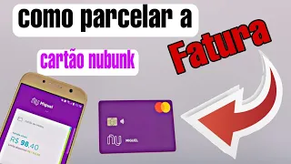 como parcelar a fatura do cartão nubank: vejam as taxas