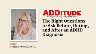 The Right Questions to Ask Before, During, and After an ADHD Diagnosis (with Norrine Russell, Ph.D.)