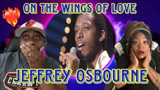 THIS HIT US IN OUR HEARTS!!!   JEFFERY OSBORNE - ON THE WINGS OF LOVE (REACTION)