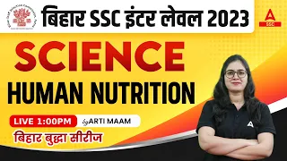 Bihar SSC Inter Level Class 2023 | BSSC Inter Level Science Class by Arti Mam | Human Nutrition