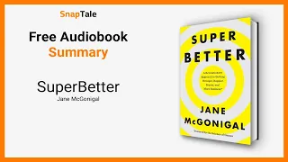 SuperBetter by Jane McGonigal: 10 Minute Summary