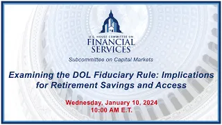 Examining the DOL Fiduciary Rule: Implications for Retirement Savings and Access (EventID=116725)